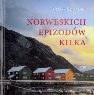 Norweskich epizodów kilka - Tomasz Rogalski [KSIĄŻKA]