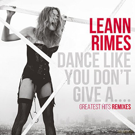 Leann Rimes: Dance Like You Don't Give A... [CD]
