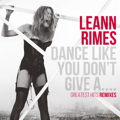 Leann Rimes: Dance Like You Don't Give A... [CD]