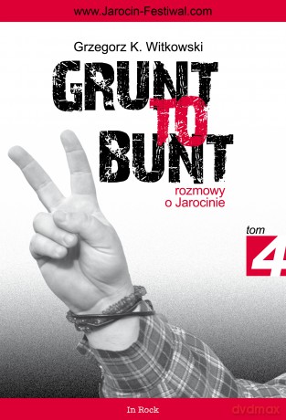 Grunt to bunt (Tom 4) Rozmowy o Jarocinie - Grzegorz K. Witkowski [KSIĄŻKA]