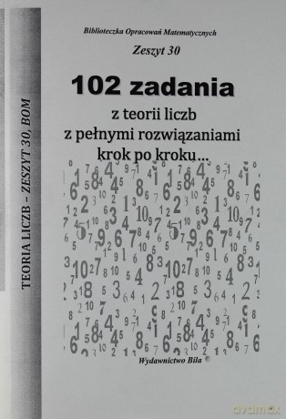 102 zadania z teorii liczb z pełnymi rozwiązaniami krok po kroku - Wiesława Regel [KSIĄŻKA]