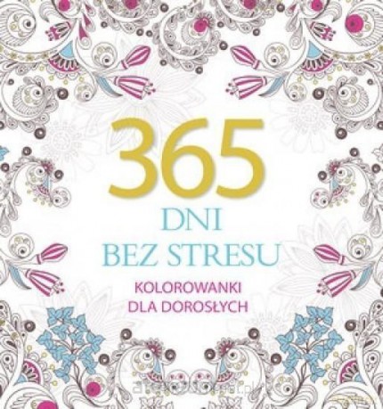 365 dni bez stresu. Kolorowanki dla dorosłych [KSIĄŻKA]