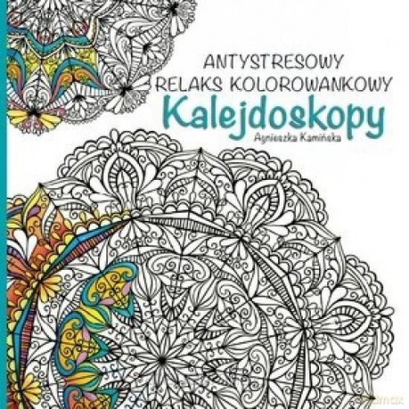 Antystresowy relaks kolorowankowy. Kalejdoskopy - Agnieszka Kamińska [KSIĄŻKA]
