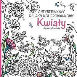 Antystresowy relaks kolorowankowy. Kwiaty - Agnieszka Kamińska [KSIĄŻKA]
