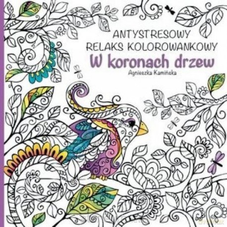 Antystresowy relaks kolorowankowy. W koronach drzew - Agnieszka Kamińska [KSIĄŻKA]