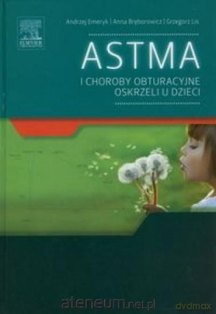 Astma i choroby obturacyjne oskrzeli u dzieci - A. Bręborowicz, A. Emeryk, G. Lis [KSIĄŻKA]