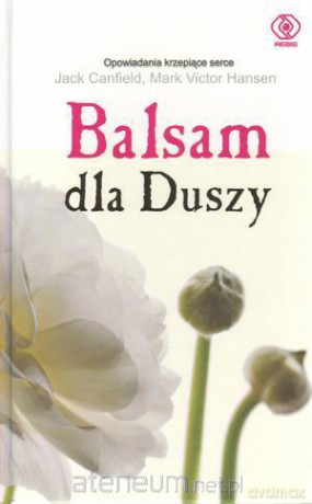 Balsam dla duszy. Opowiadania krzepiące serce [KSIĄŻKA]