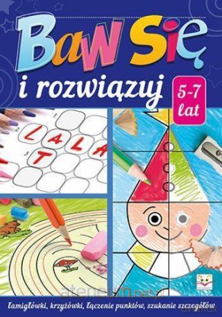 Baw się i rozwiązuj 5-7 lat [KSIĄŻKA]