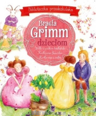 Biblioteczka przedszkolaka. Bracia Grimm dzieciom [KSIĄŻKA]