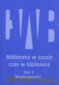 Biblioteka w czasie czas w bibliotece (Tom 2) Współczesność [KSIĄŻKA]
