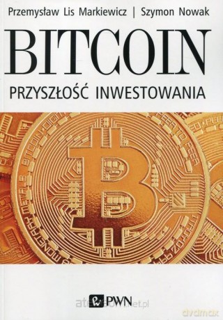 Bitcoin Przyszłość inwestowania [KSIĄŻKA]