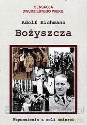 Bożyszcza. Wspomnienia z celi - Adolf Eichmann [KSIĄŻKA]
