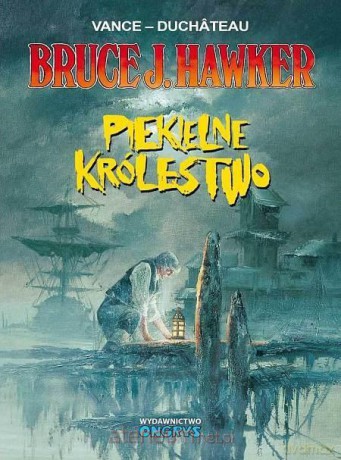 Bruce J. Hawker (Tom 7) Piekielne królestwo - Andre Duchateau, William Vance [KOMIKS]