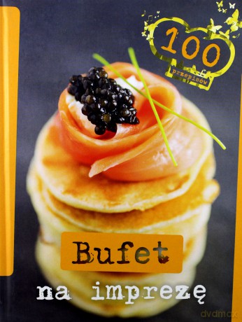 Bufet na imprezę. 100 przepisów [KSIĄŻKA]