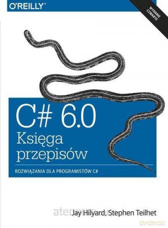 C# 6.0 - Księga przepisów - Jay Hilyard, Stephen Teilhet [KSIĄŻKA]