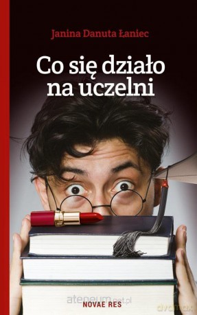 Co się działo na uczelni - Janina Danuta Łaniec [KSIĄŻKA]