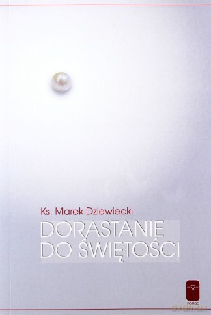 Dorastanie do świętości - Marek Dziewiecki [KSIĄŻKA]