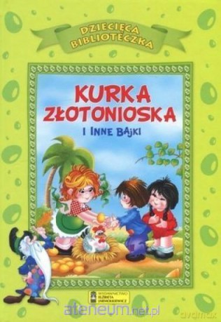 Dziecięca Biblioteka. Kurka złotonioska i inne bajki [KSIĄŻKA]