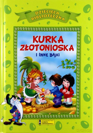 Dziecięca Biblioteka. Kurka złotonioska i inne bajki [KSIĄŻKA]