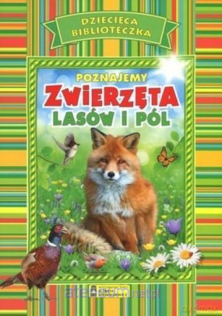 Dziecięca Biblioteka. Poznajemy zwierzęta lasów i pól [KSIĄŻKA]