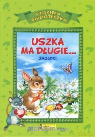 Dziecięca Biblioteka. Uszka ma długie Zagadki [KSIĄŻKA]