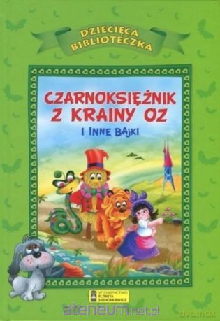 Dziecięca Biblioteka. Czarnoksiężnik z krainy Oz i inne bajki [KSIĄŻKA]