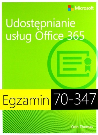 Egzamin 70-347: Udostępnianie usług Office 365 - Thomas Orin [KSIĄŻKA]
