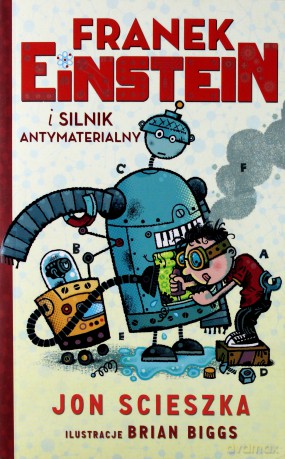 Franek Einstein i silnik antymaterialny - Jon Scieszka [KSIĄŻKA]