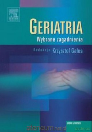 Geriatria. Wybrane zagadnienia [KSIĄŻKA]