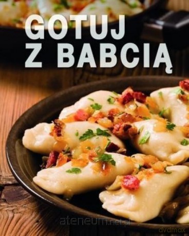 Gotuj z babcią [KSIĄŻKA]
