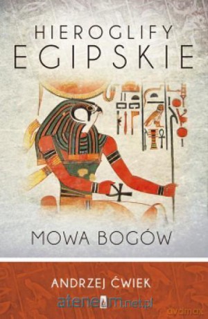 Hieroglify egipskie. Mowa bogów - Andrzej Ćwiek [KSIĄŻKA]
