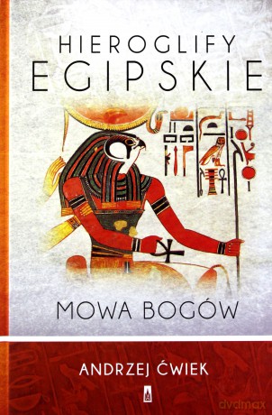 Hieroglify egipskie. Mowa bogów - Andrzej Ćwiek [KSIĄŻKA]