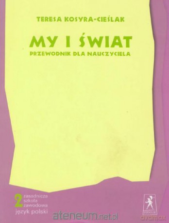 Język Polski Zasadnicza Szkoła Zawodowa 2 My i Świat. Przewodnik metodyczny - Teresa Kosyra-Cieślak [KSIĄŻKA]