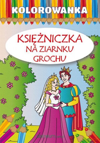 Kolorowanka. Księżniczka na ziarnku grochu [KSIĄŻKA]