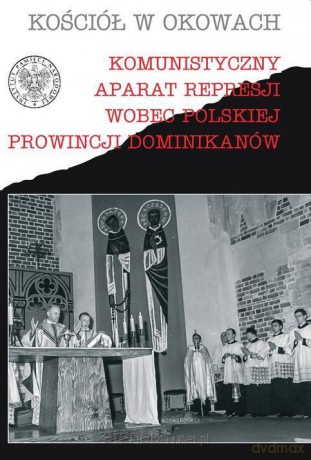 Komunistyczny aparat represji wobec Polskiej Prowincji Dominikanów - Marek Miławicki, Michał Wenklar [KSIĄŻKA]