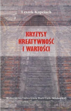 Kryzysy kreatywność i wartości - Leszek Kopciuch [KSIĄŻKA]