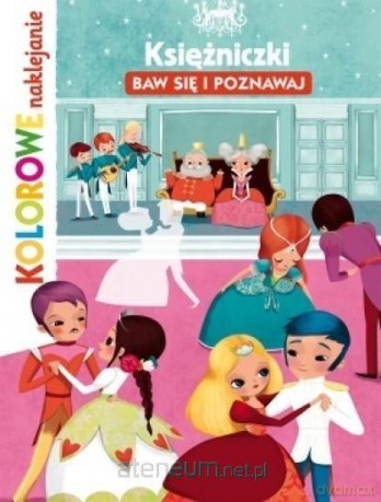 Księżniczki. Baw się i poznawaj. Kolorowe naklejanie [KSIĄŻKA]