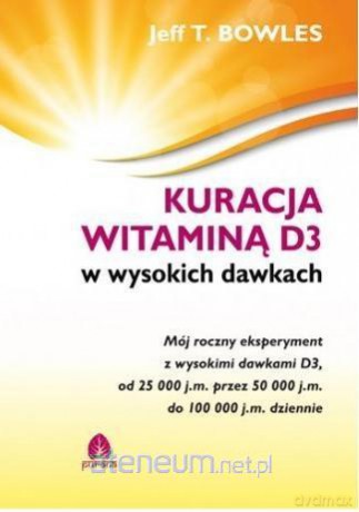Kuracja witaminą D3 w wysokich dawkach - Jeff T. Bowles [KSIĄŻKA]