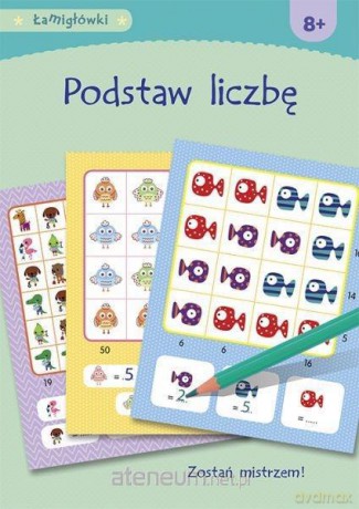 Łamigłówki. Podstaw liczbę [KSIĄŻKA]