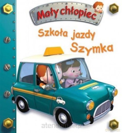 Mały chłopiec. Szkoła jazdy Szymka - Emilie Beaumont, Nathalie Belineau [KSIĄŻKA]