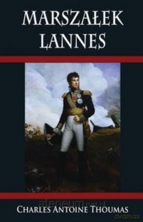 Marszałek Lannes - Charles Antoine Thoumas [KSIĄŻKA]