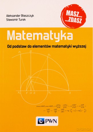 Matematyka. Od podstaw do elementów matematyki wyższej - Sławomir Turek, Aleksander Błaszczyk [KSIĄŻKA]