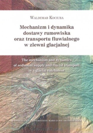Mechanizm i dynamika dostawy rumowiska... - Waldemar Kociuba [KSIĄŻKA]