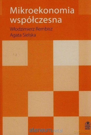 Mikroekonomia współczesna - Włodzimierz Rembisz, Agata Sielska [KSIĄŻKA]