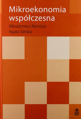 Mikroekonomia współczesna - Włodzimierz Rembisz, Agata Sielska [KSIĄŻKA]