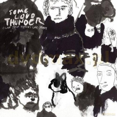 Clap Your Hands Say Yeah: Some Loud Thunder [CD]