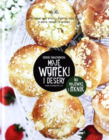Moje wypieki i desery. Na majówkę i piknik - Dorota Świątkowska [KSIĄŻKA]