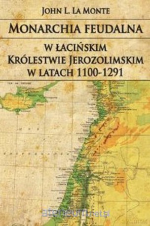 Monarchia feudalna w łacińskim Królestwie Jerozolimskim [KSIĄŻKA]