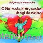 O Piotrusiu, który szukał drogi do nieba - Małgorzata Nawrocka [KSIĄŻKA]