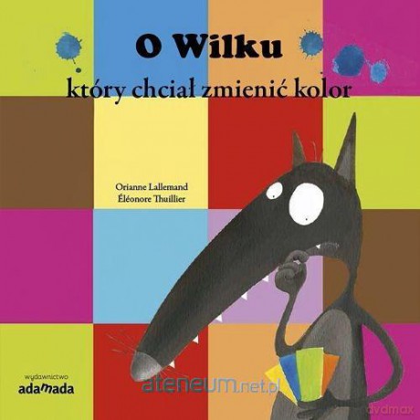 O Wilku, który chciał zmienić kolor - Orianne Lallemand [KSIĄŻKA]